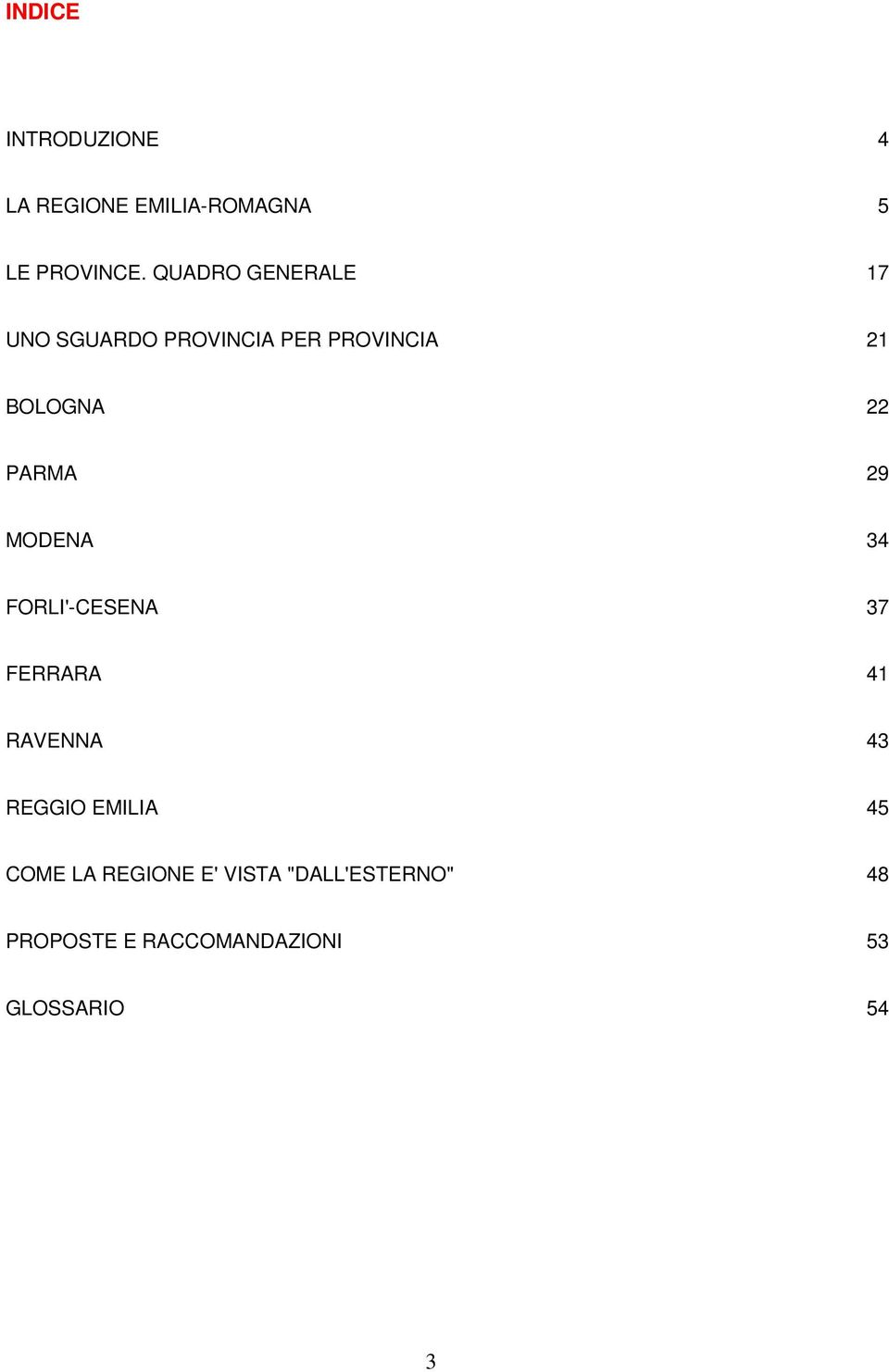 PARMA 29 MODENA 34 FORLI'-CESENA 37 FERRARA 41 RAVENNA 43 REGGIO EMILIA