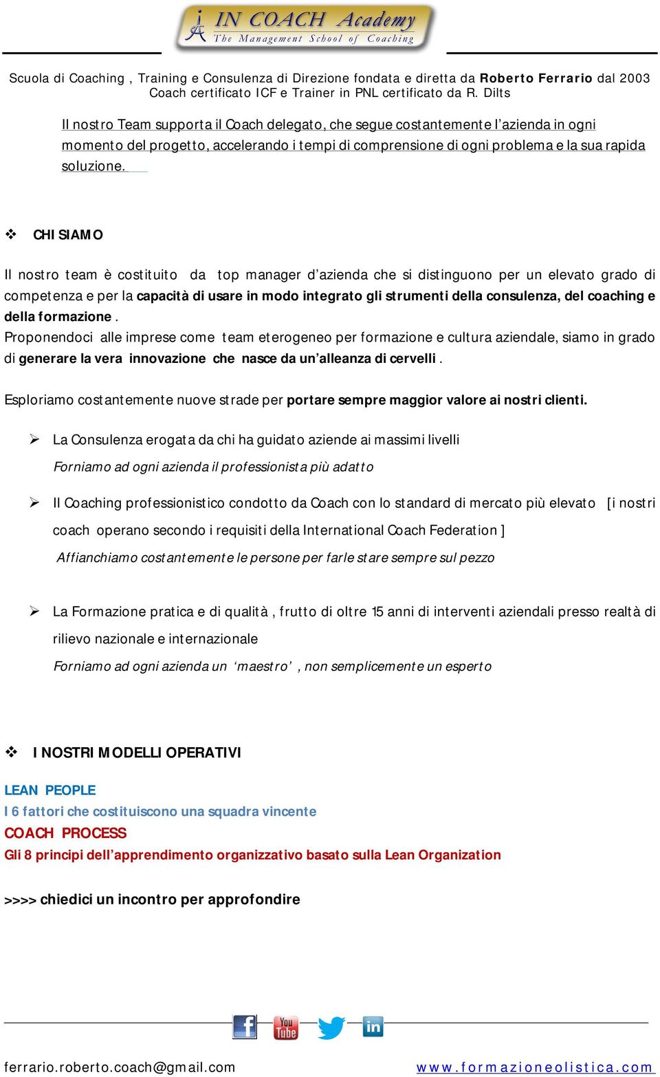 coaching e della formazi. Propndoci alle imprese come team eterogeneo per formazi e cultura aziendale, siamo in grado di generare la vera innovazi che nasce da un alleanza di cervelli.