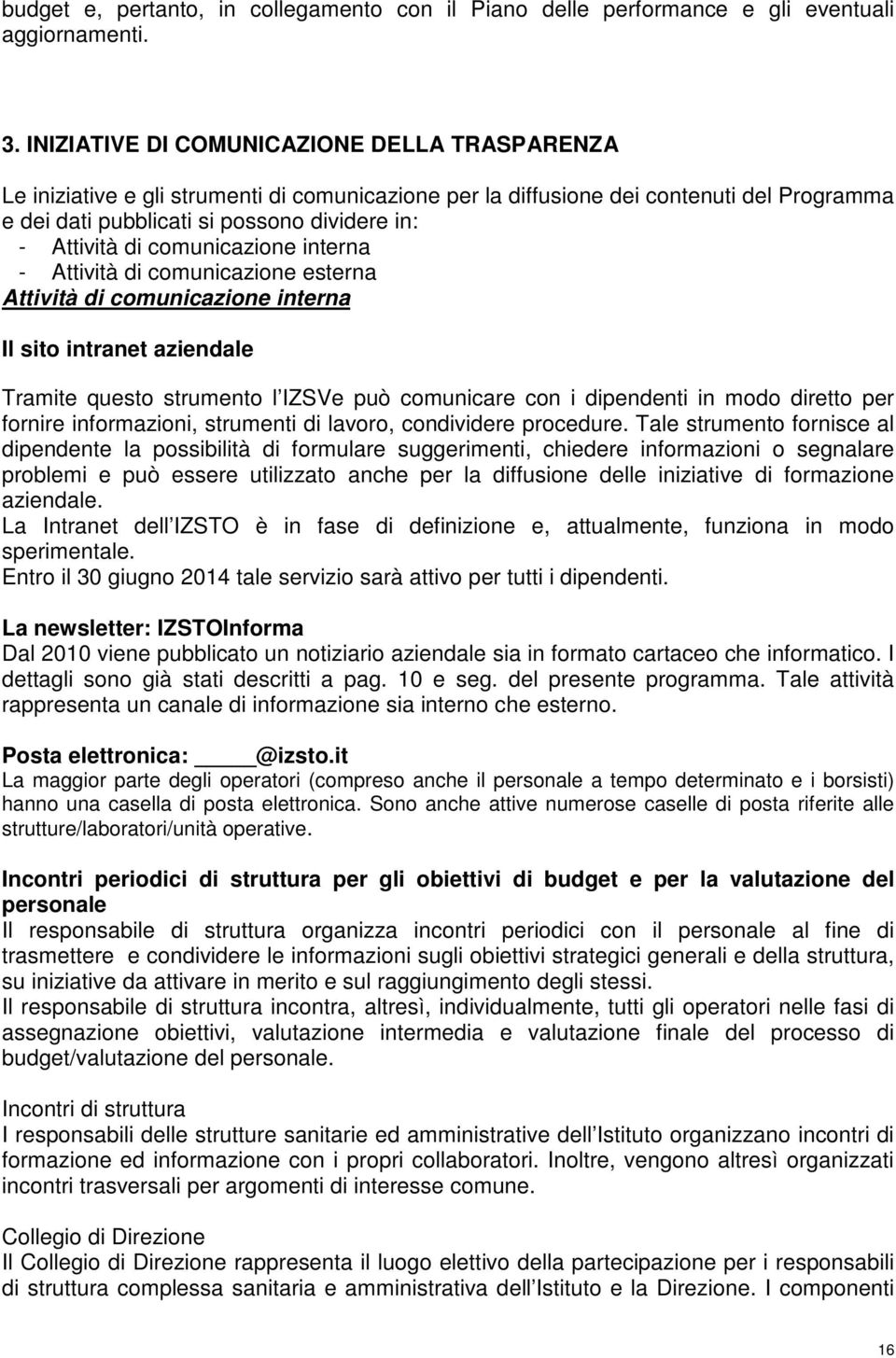 comunicazione interna - Attività di comunicazione esterna Attività di comunicazione interna Il sito intranet aziendale Tramite questo strumento l IZSVe può comunicare con i dipendenti in modo diretto