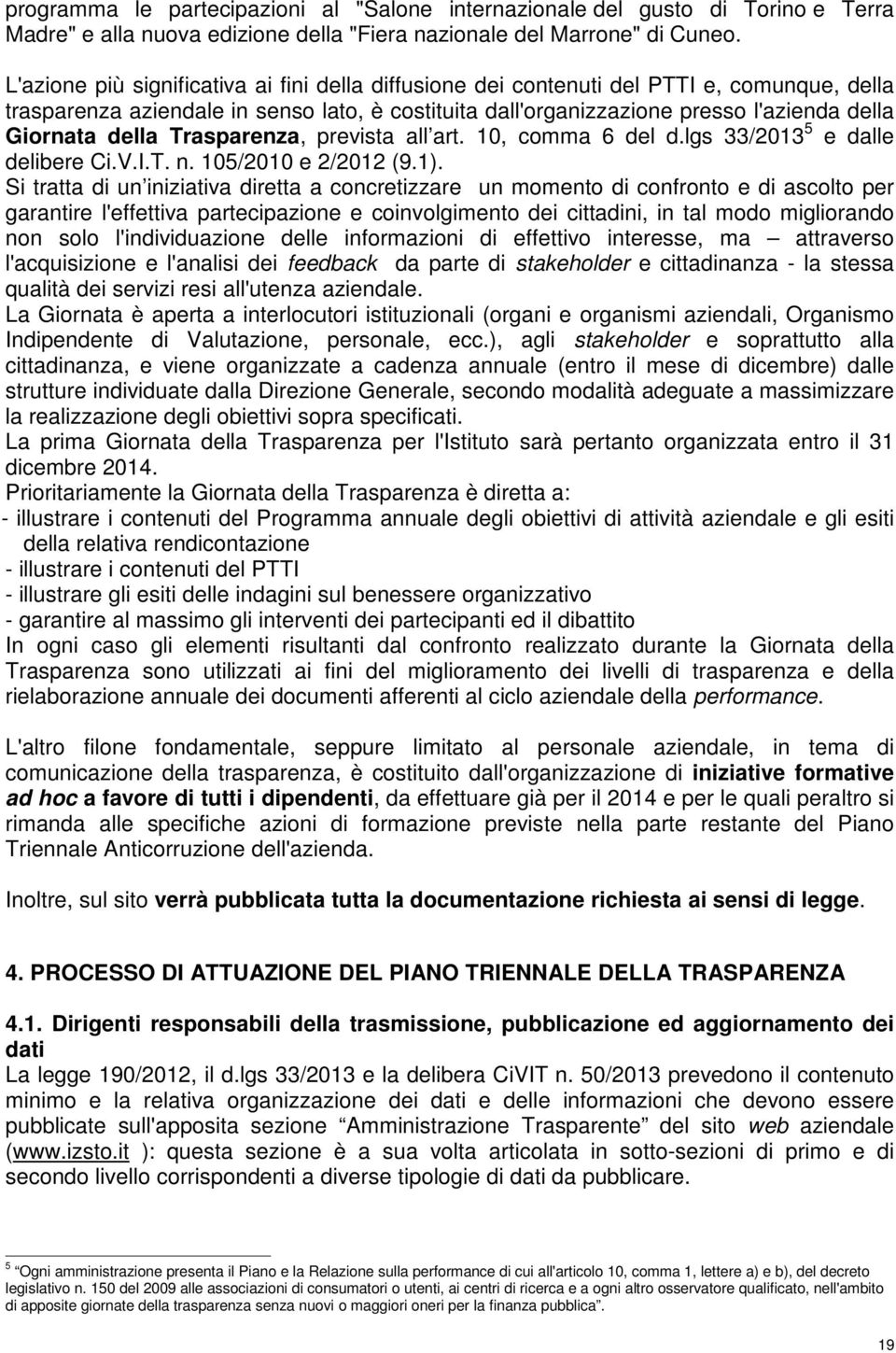 della Trasparenza, prevista all art. 10, comma 6 del d.lgs 33/2013 5 e dalle delibere Ci.V.I.T. n. 105/2010 e 2/2012 (9.1).