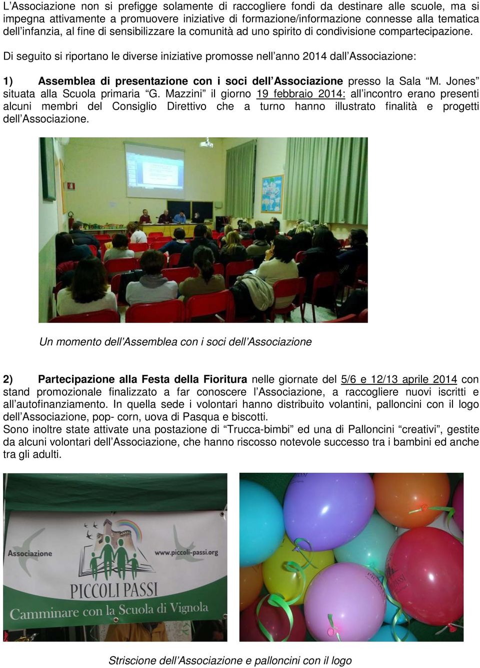 Di seguito si riportano le diverse iniziative promosse nell anno 2014 dall Associazione: 1) Assemblea di presentazione con i soci dell Associazione presso la Sala M.