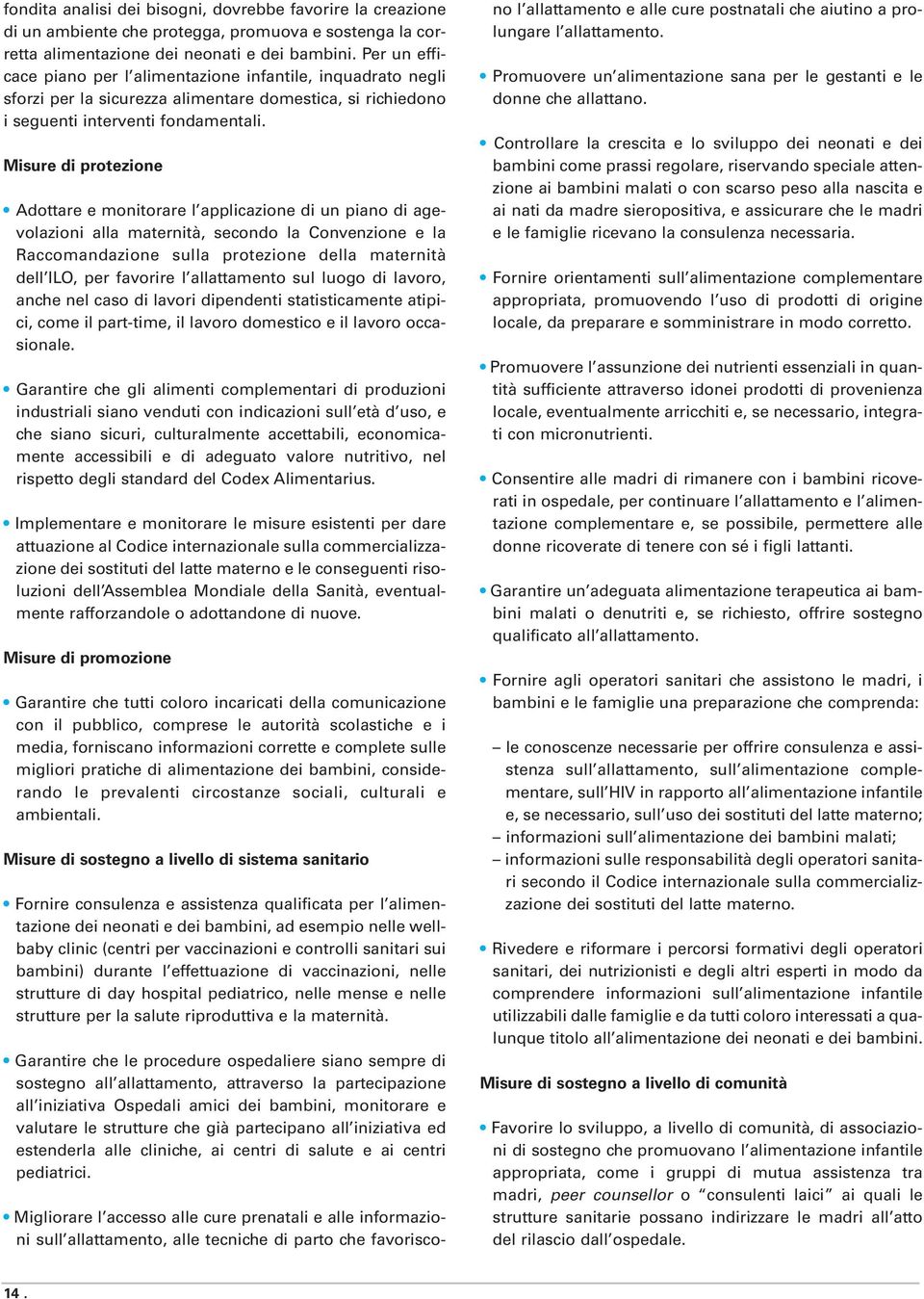 Misure di protezione Adottare e monitorare l applicazione di un piano di agevolazioni alla maternità, secondo la Convenzione e la Raccomandazione sulla protezione della maternità dell ILO, per