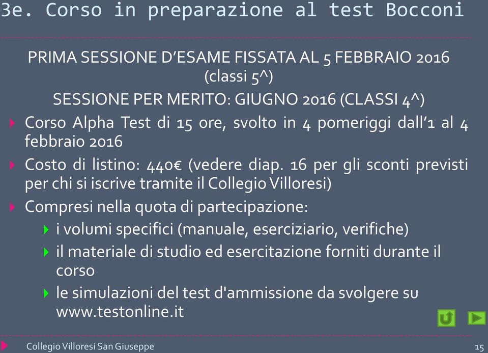 16 per gli sconti previsti per chi si iscrive tramite il Collegio Villoresi) Compresi nella quota di partecipazione: i volumi specifici (manuale,