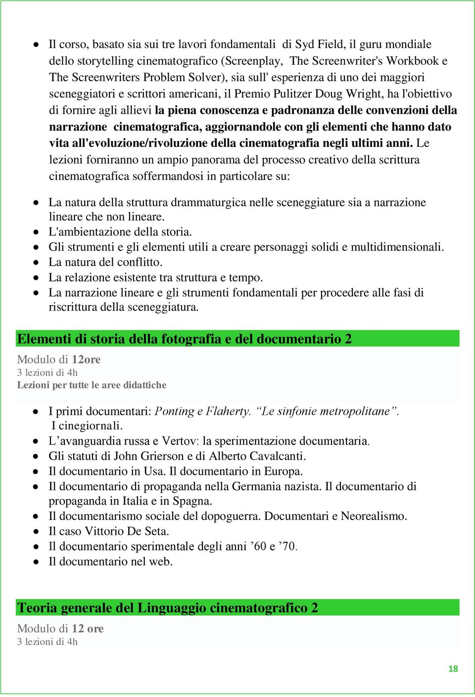 della narrazione cinematografica, aggiornandole con gli elementi che hanno dato vita all'evoluzione/rivoluzione della cinematografia negli ultimi anni.