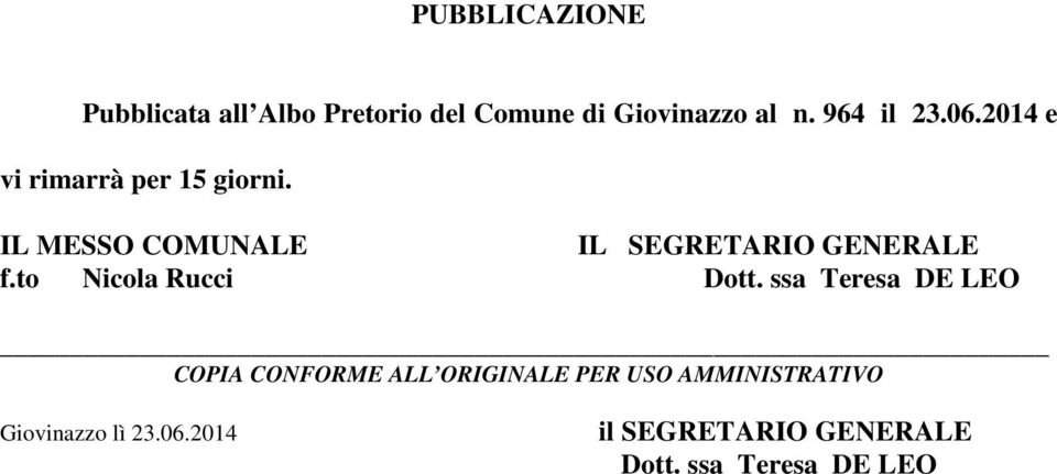 IL MESSO COMUNALE IL SEGRETARIO GENERALE f.to Nicola Rucci Dott.