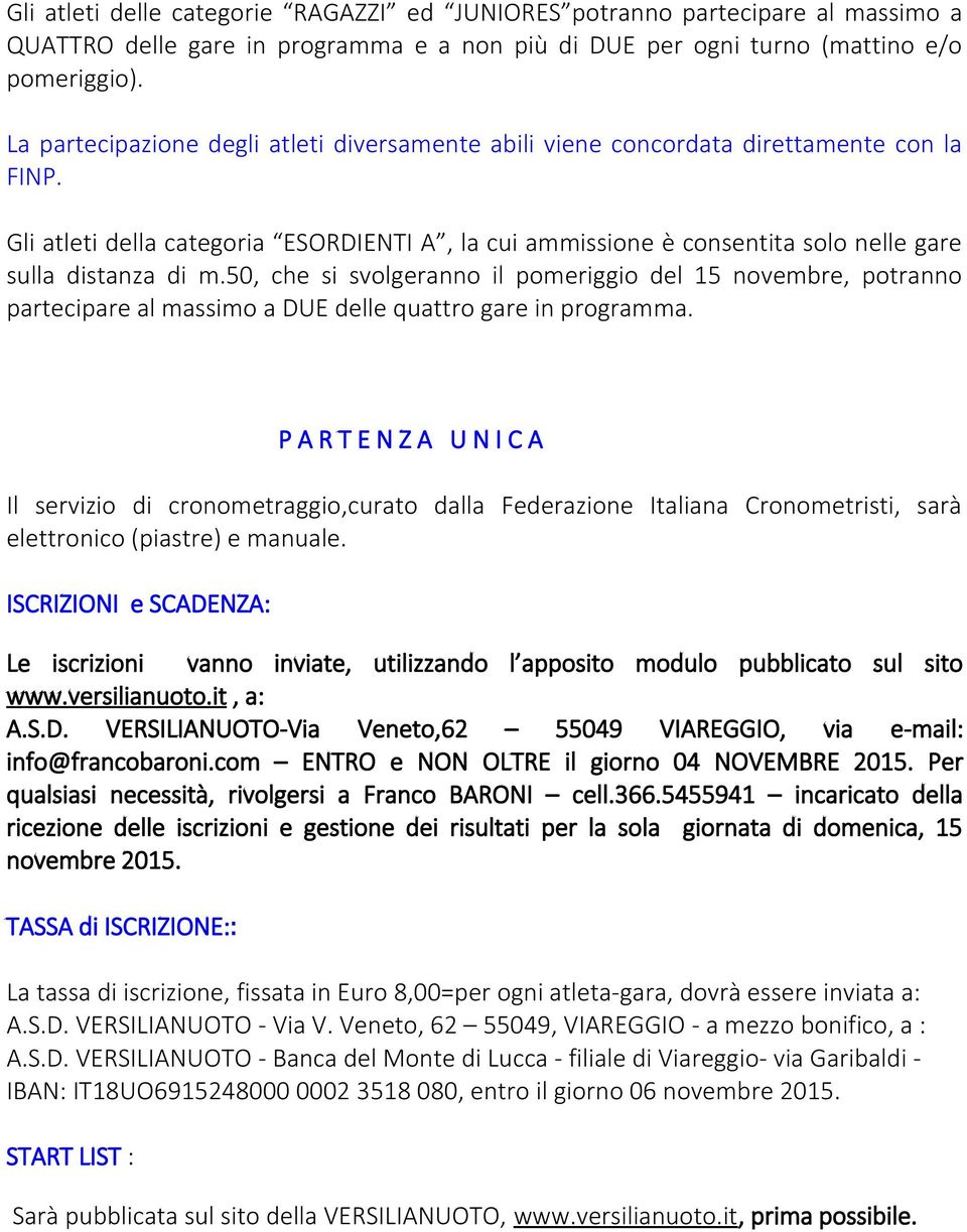 Gli atleti della categoria ESORDIENTI A, la cui ammissione è consentita solo nelle gare sulla distanza di m.