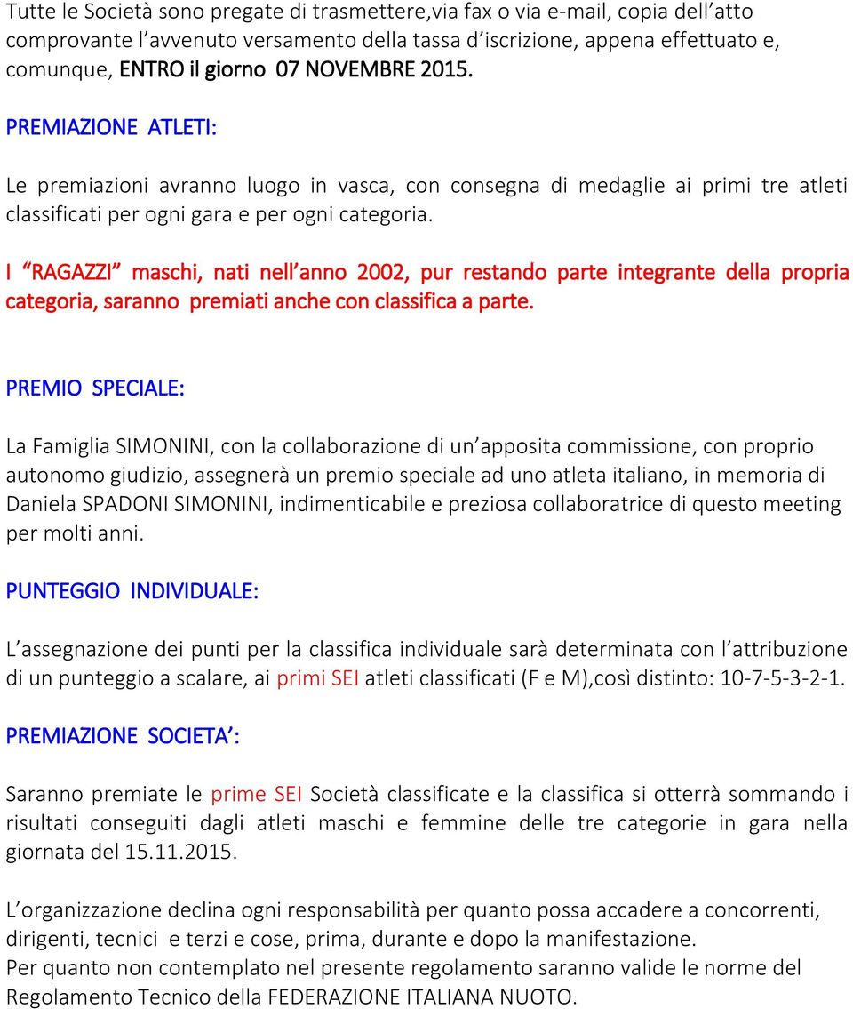 I RAGAZZI maschi, nati nell anno 2002, pur restando parte integrante della propria categoria, saranno premiati anche con classifica a parte.