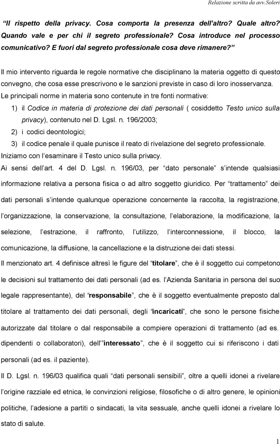 Il mio intervento riguarda le regole normative che disciplinano la materia oggetto di questo convegno, che cosa esse prescrivono e le sanzioni previste in caso di loro inosservanza.