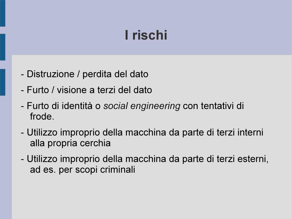 - Utilizzo improprio della macchina da parte di terzi interni alla propria