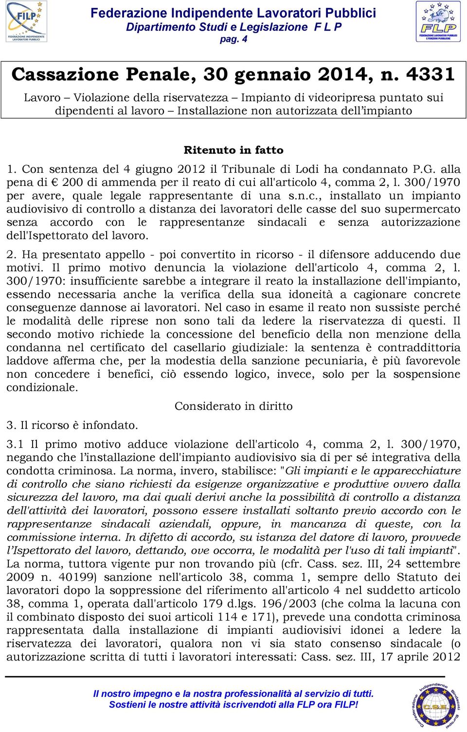 Con sentenza del 4 giugno 2012 il Tribunale di Lodi ha condannato P.G. alla pena di 200 di ammenda per il reato di cui all'articolo 4, comma 2, l.