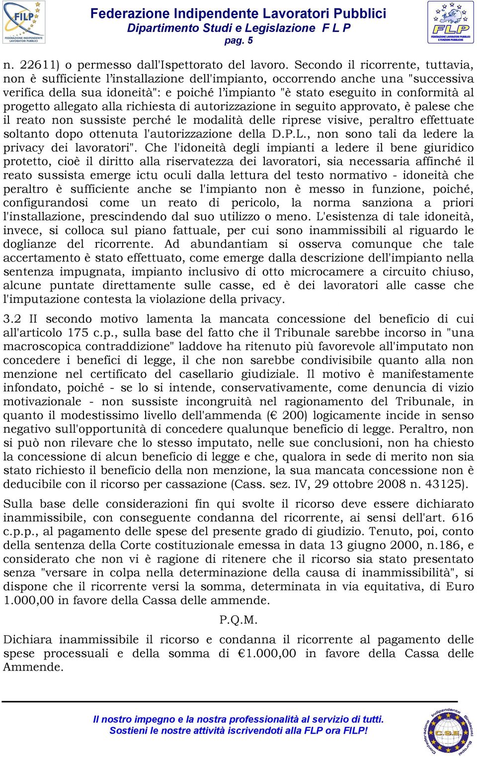 progetto allegato alla richiesta di autorizzazione in seguito approvato, è palese che il reato non sussiste perché le modalità delle riprese visive, peraltro effettuate soltanto dopo ottenuta