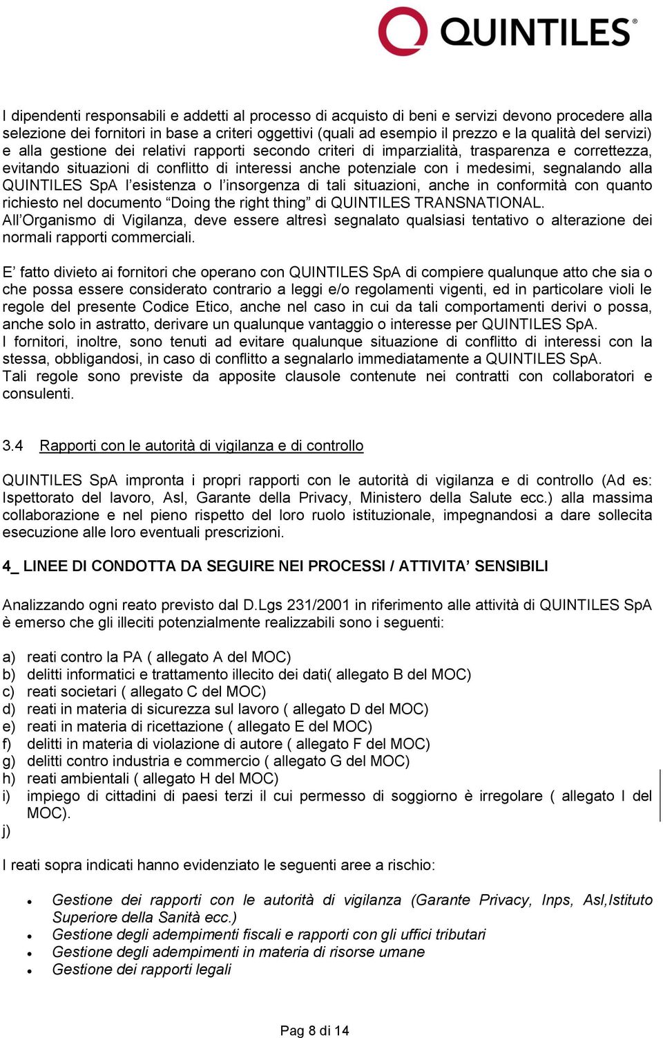 alla QUINTILES SpA l esistenza o l insorgenza di tali situazioni, anche in conformità con quanto richiesto nel documento Doing the right thing di QUINTILES TRANSNATIONAL.