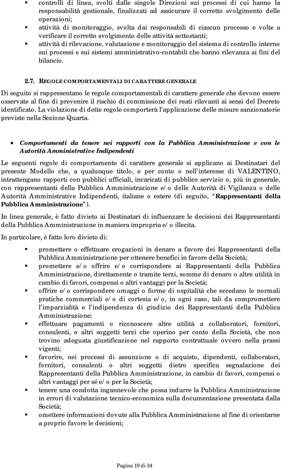 controllo interno sui processi e sui sistemi amministrativo-contabili che hanno rilevanza ai fini del bilancio. 2.7.