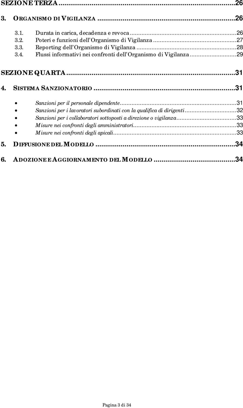 .. 31 Sanzioni per i lavoratori subordinati con la qualifica di dirigenti... 32 Sanzioni per i collaboratori sottoposti a direzione o vigilanza.