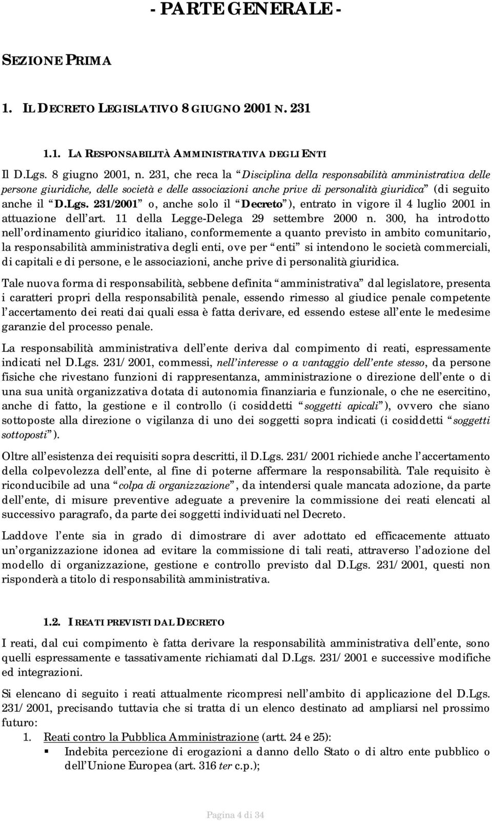 231/2001 o, anche solo il Decreto ), entrato in vigore il 4 luglio 2001 in attuazione dell art. 11 della Legge-Delega 29 settembre 2000 n.