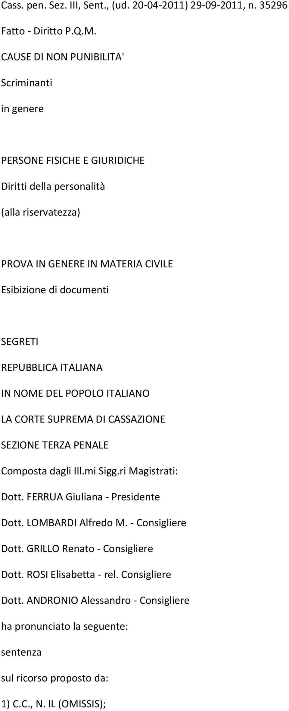 documenti SEGRETI REPUBBLICA ITALIANA IN NOME DEL POPOLO ITALIANO LA CORTE SUPREMA DI CASSAZIONE SEZIONE TERZA PENALE Composta dagli Ill.mi Sigg.ri Magistrati: Dott.