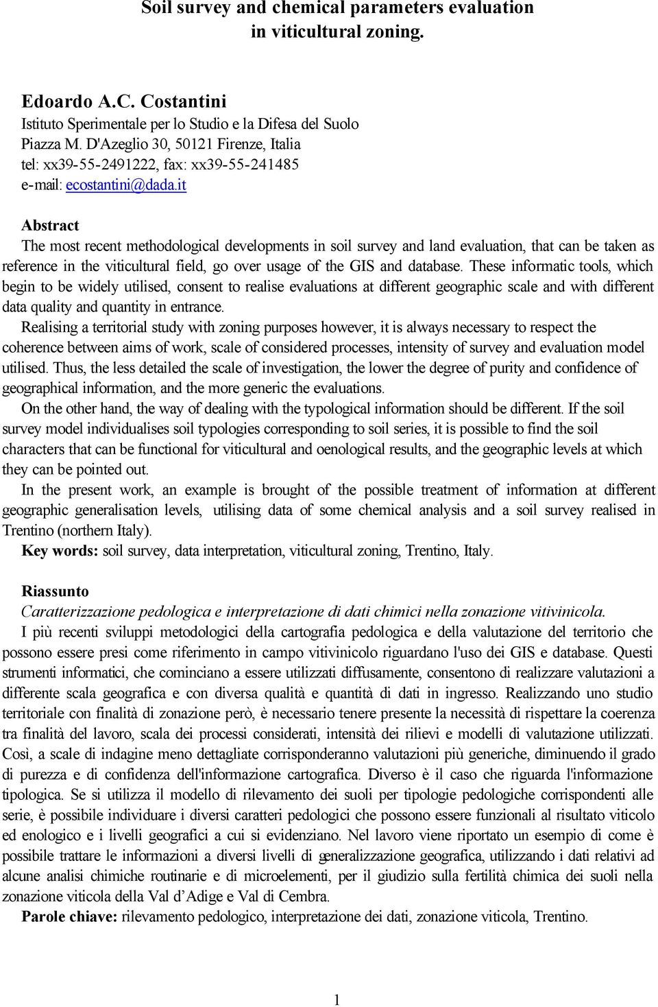 it Abstract The most recent methodological developments in soil survey and land evaluation, that can be taken as reference in the viticultural field, go over usage of the GIS and database.