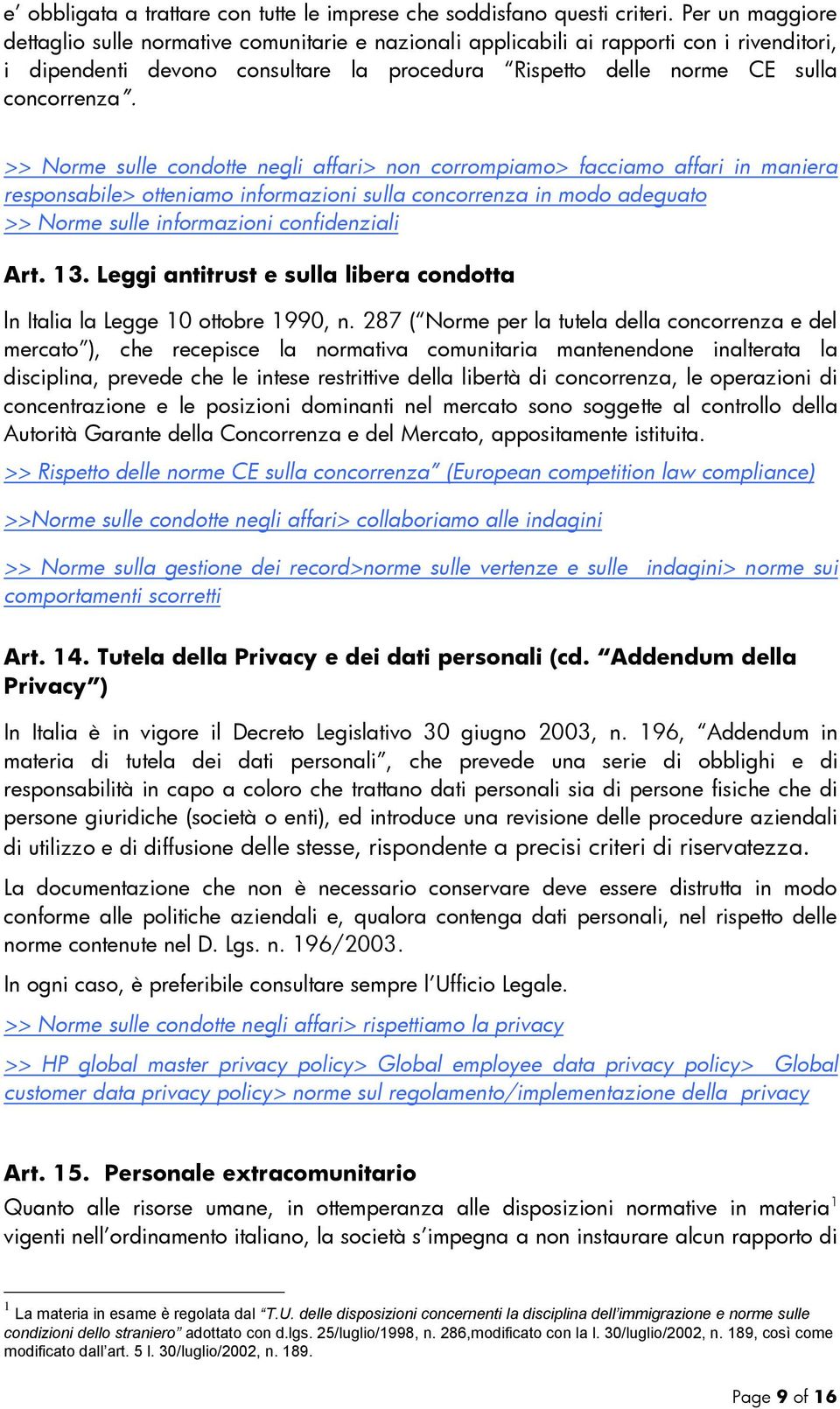 >> Norme sulle condotte negli affari> non corrompiamo> facciamo affari in maniera responsabile> otteniamo informazioni sulla concorrenza in modo adeguato >> Norme sulle informazioni confidenziali Art.