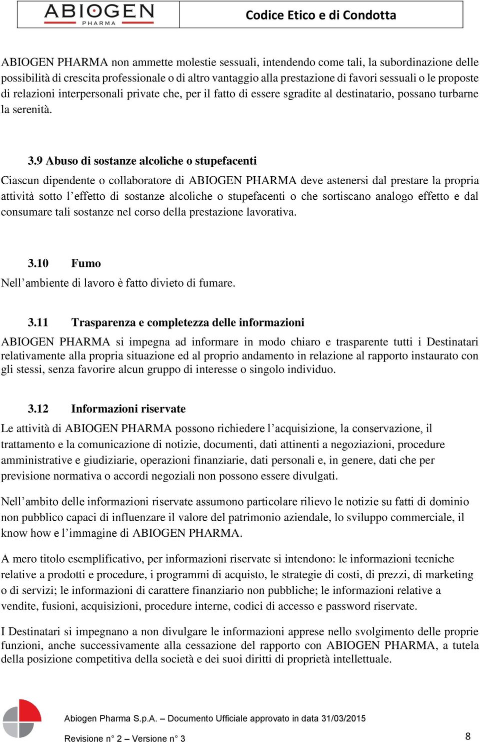 9 Abuso di sostanze alcoliche o stupefacenti Ciascun dipendente o collaboratore di ABIOGEN PHARMA deve astenersi dal prestare la propria attività sotto l effetto di sostanze alcoliche o stupefacenti