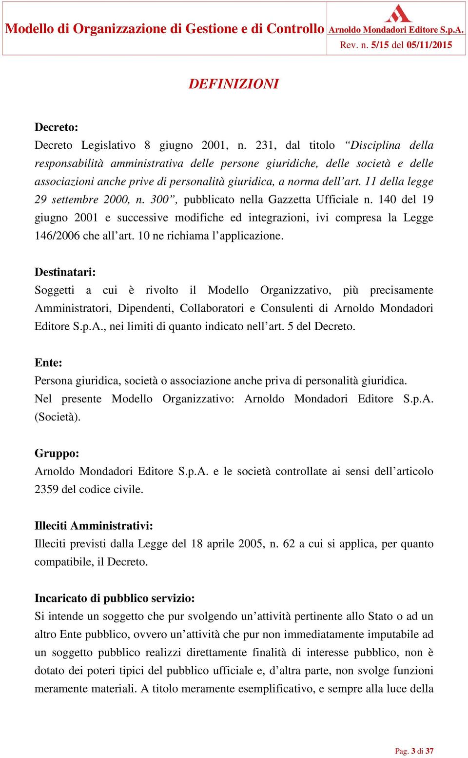 11 della legge 29 settembre 2000, n. 300, pubblicato nella Gazzetta Ufficiale n. 140 del 19 giugno 2001 e successive modifiche ed integrazioni, ivi compresa la Legge 146/2006 che all art.