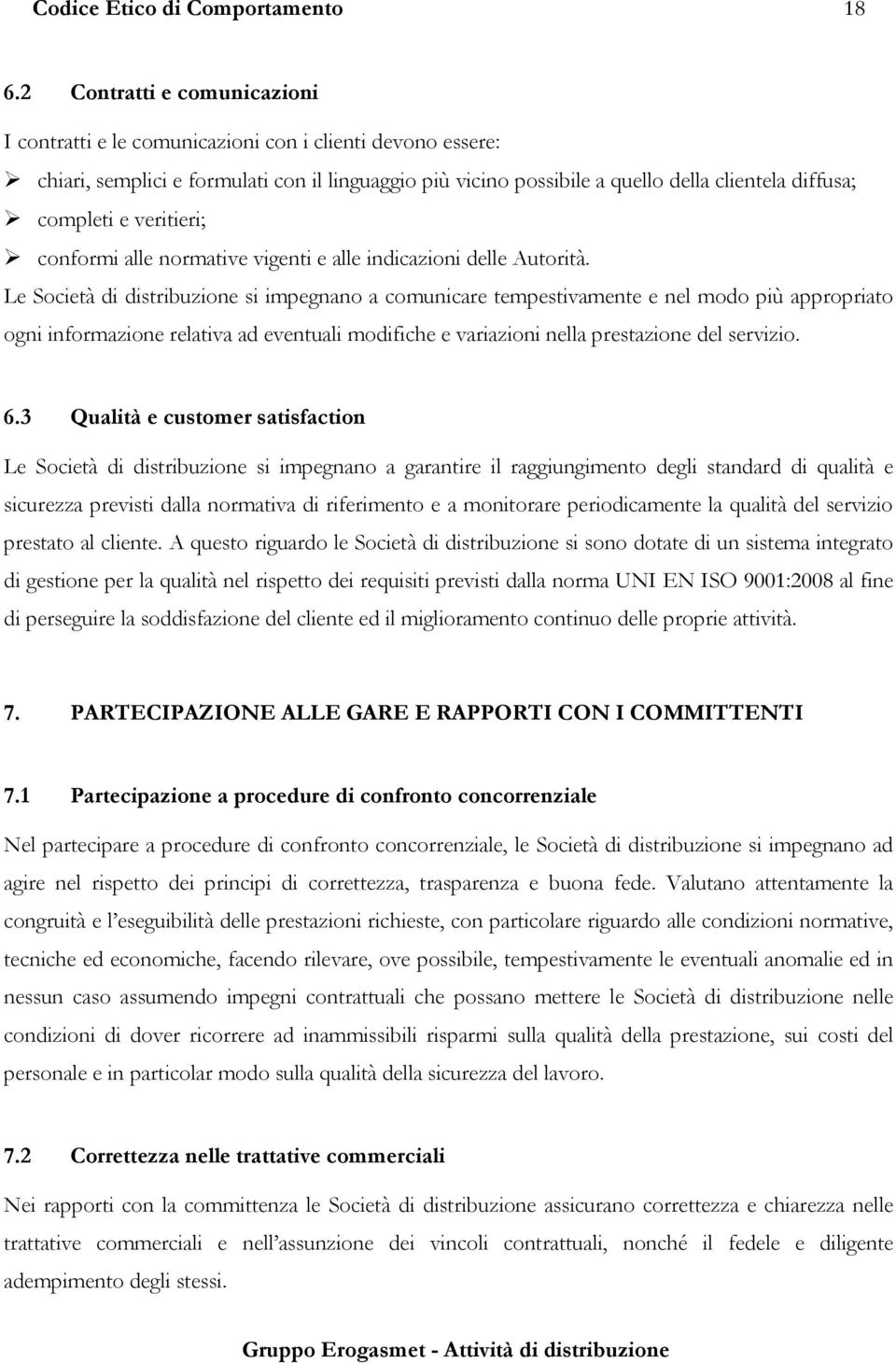 e veritieri; conformi alle normative vigenti e alle indicazioni delle Autorità.