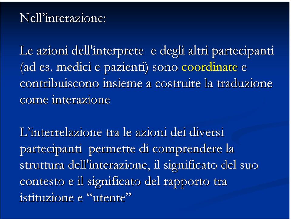 interazione L interrelazione tra le azioni dei diversi partecipanti permette di comprendere la