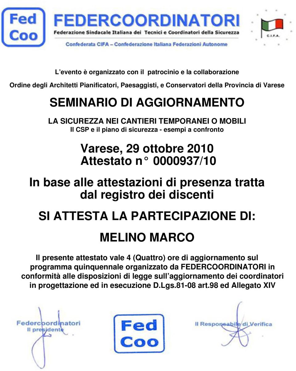 attestazioni di presenza tratta dal registro dei discenti SI ATTESTA LA PARTECIPAZIONE DI: MELINO MARCO Il presente attestato vale 4 (Quattro) ore di aggiornamento sul