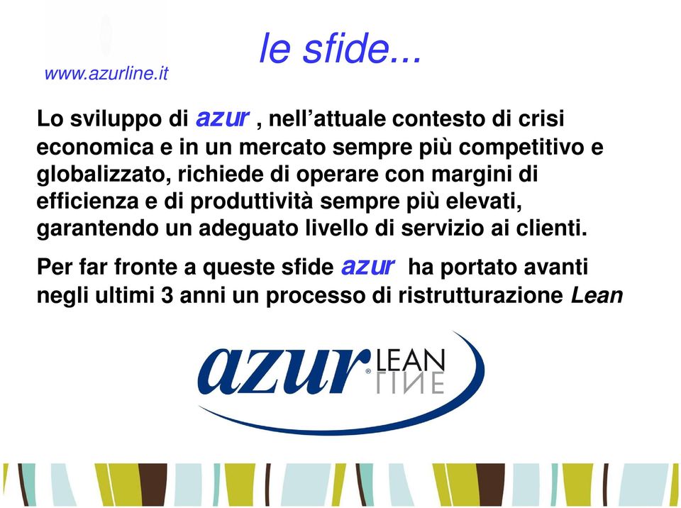 competitivo e globalizzato, richiede di operare con margini di efficienza e di produttività sempre