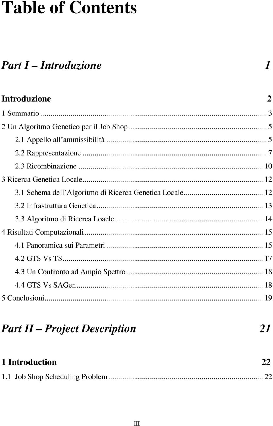 3 Algoritmo di Ricerca Loacle... 14 4 Risultati Computazionali... 15 4.1 Panoramica sui Parametri... 15 4.2 GTS Vs TS... 17 4.