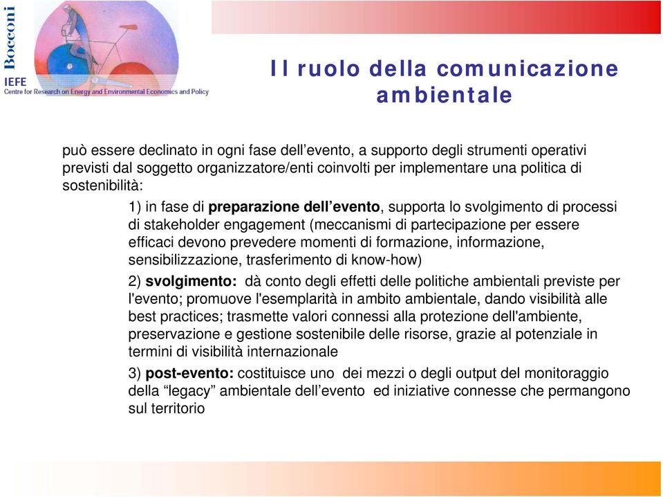 momenti di formazione, informazione, sensibilizzazione, trasferimento di know-how) 2) svolgimento: dà conto degli effetti delle politiche ambientali previste per l'evento; promuove l'esemplarità in