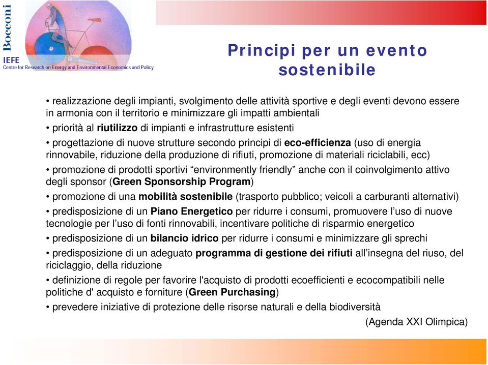 promozione di materiali riciclabili, ecc) promozione di prodotti sportivi environmently friendly anche con il coinvolgimento attivo degli sponsor (Green Sponsorship Program) promozione di una