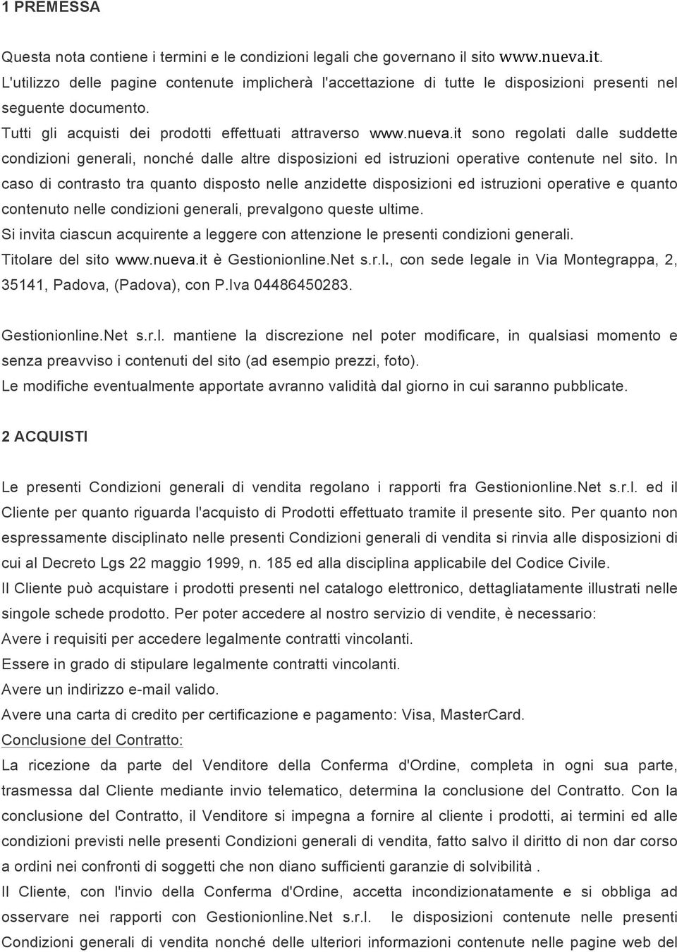 In caso di contrasto tra quanto disposto nelle anzidette disposizioni ed istruzioni operative e quanto contenuto nelle condizioni generali, prevalgono queste ultime.