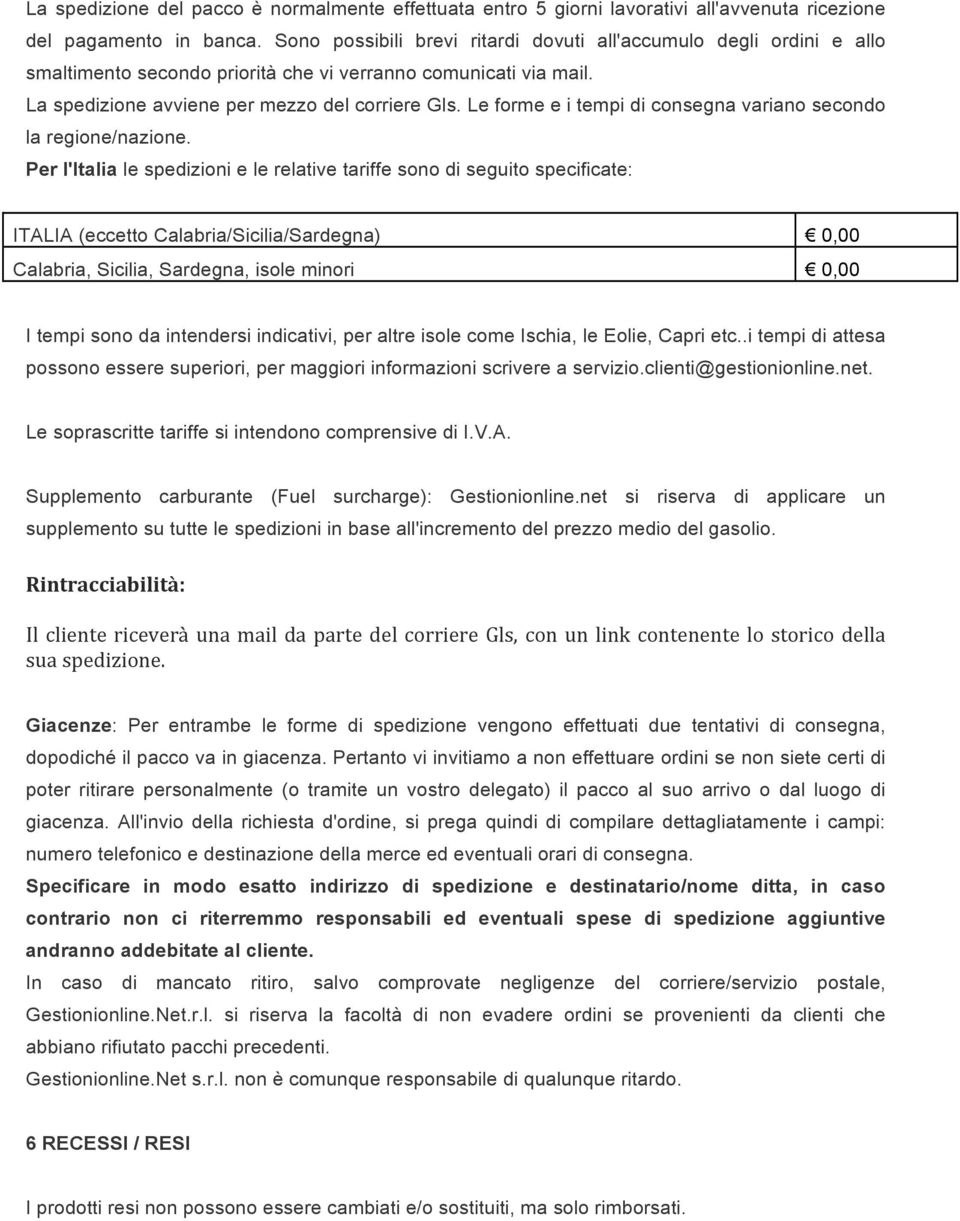 Le forme e i tempi di consegna variano secondo la regione/nazione.