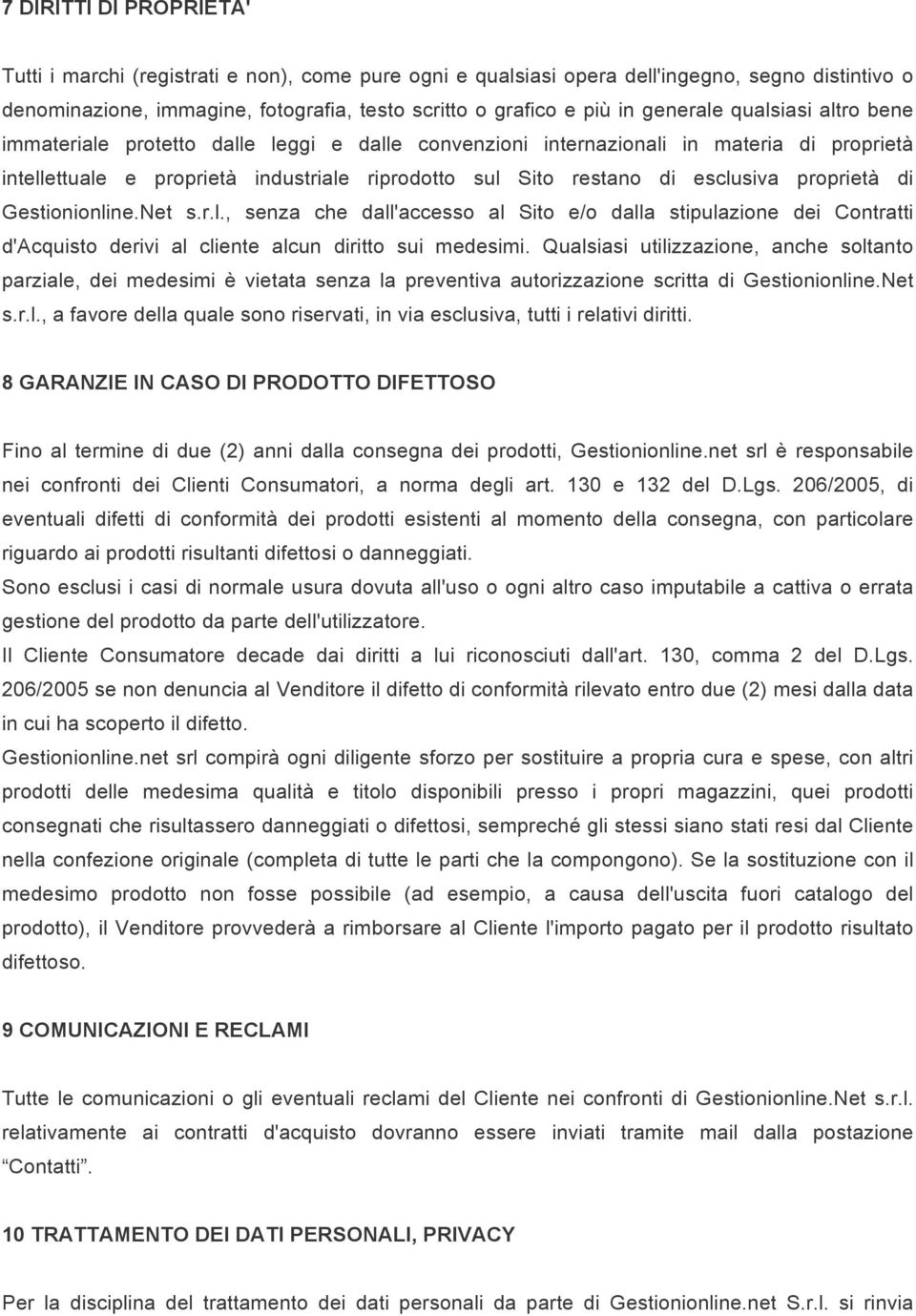 esclusiva proprietà di Gestionionline.Net s.r.l., senza che dall'accesso al Sito e/o dalla stipulazione dei Contratti d'acquisto derivi al cliente alcun diritto sui medesimi.