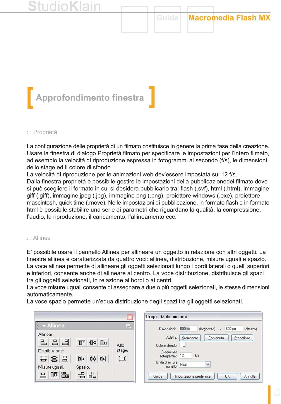 dello stage ed il colore di sfondo. La velocità di riproduzione per le animazioni web dev essere impostata sui 12 f/s.