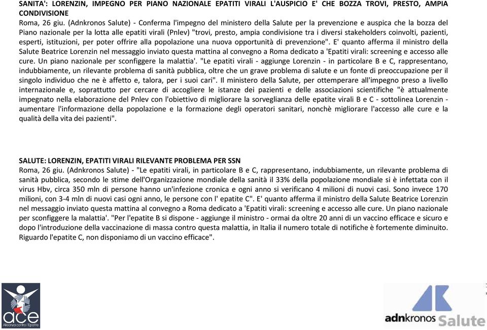 condivisione tra i diversi stakeholders coinvolti, pazienti, esperti, istituzioni, per poter offrire alla popolazione una nuova opportunità di prevenzione".