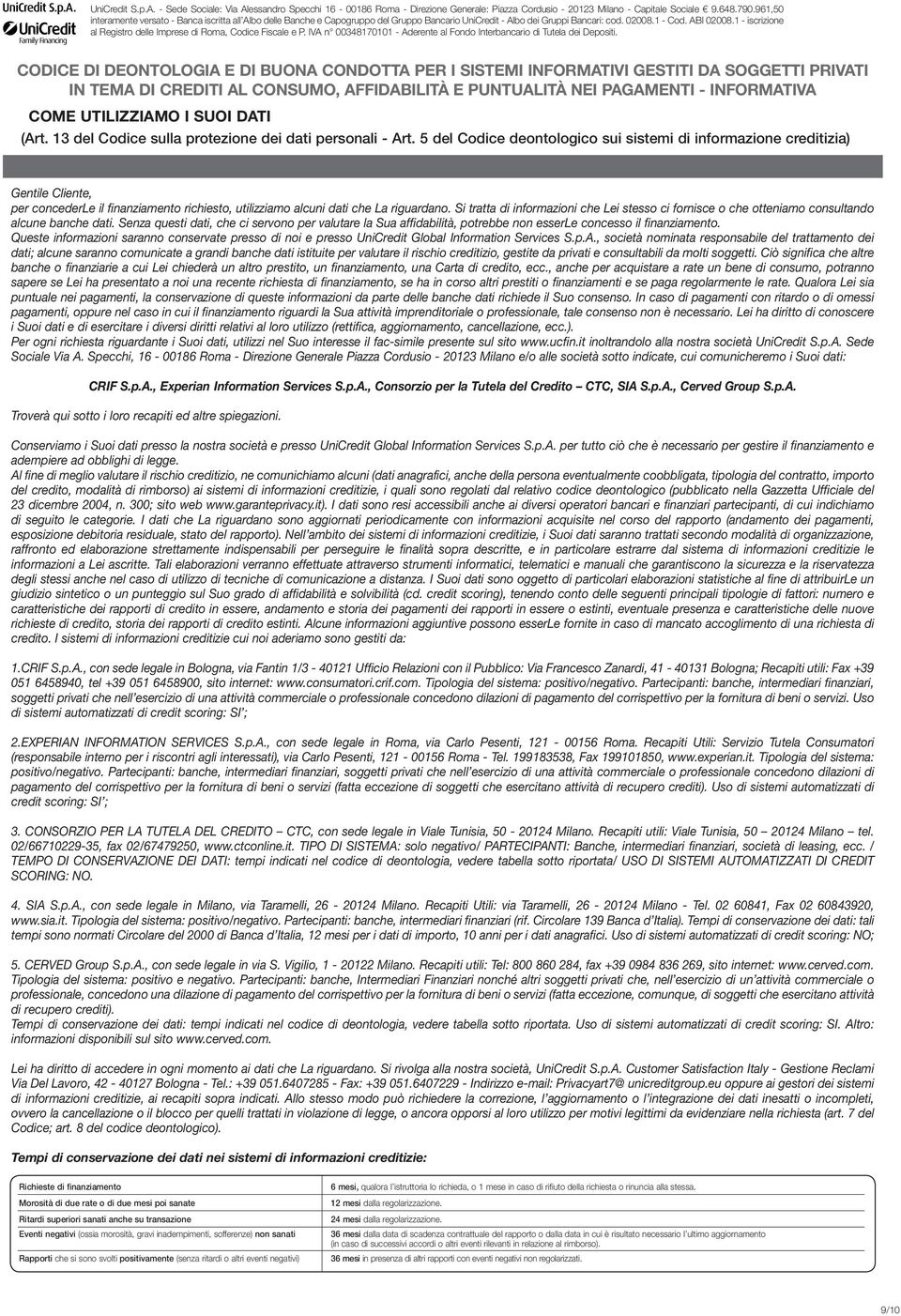 1 - iscrizione al Registro delle Imprese di Roma, Codice Fiscale e P. IVA n 00348170101 - Aderente al Fondo Interbancario di Tutela dei Depositi.