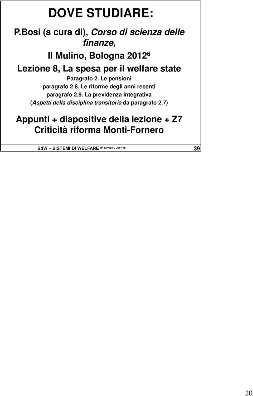 welfare state Paragrafo 2. Le pensioni paragrafo 2.8. Le riforme degli anni recenti paragrafo 2.9.