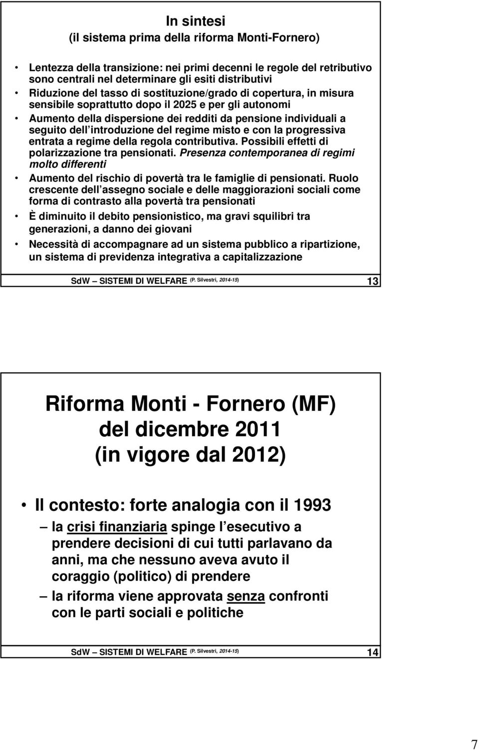 regime misto e con la progressiva entrata a regime della regola contributiva. Possibili effetti di polarizzazione tra pensionati.