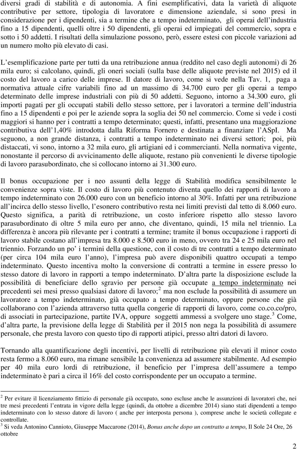 tempo indeterminato, gli operai l industria fino a 15 dipendenti, quelli oltre i 50 dipendenti, gli operai ed impiegati commercio, sopra e sotto i 50 addetti.