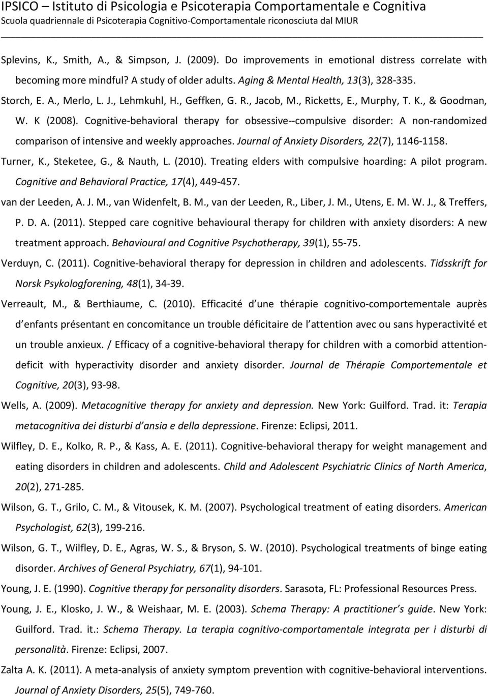 Cognitive-behavioral therapy for obsessive--compulsive disorder: A non-randomized comparison of intensive and weekly approaches. Journal of Anxiety Disorders, 22(7), 1146-1158. Turner, K.