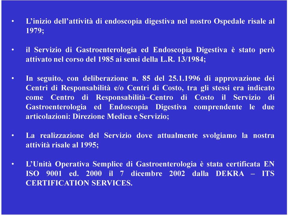 /1984; In seguito, con deliberazione n. 85 del 25.1.1996 di approvazione dei Centri di Responsabilità e/o Centri di Costo, tra gli stessi era indicato come Centro di Responsabilità Centro