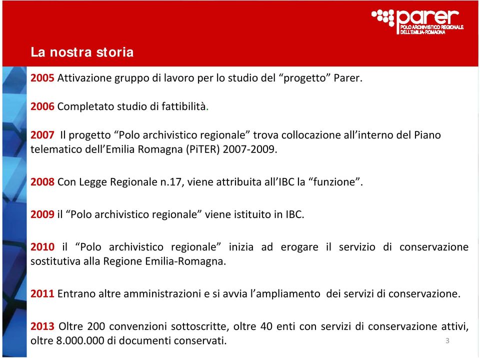 17, viene attribuita all IBC la funzione. 2009 il Polo archivistico regionale viene istituito in IBC.