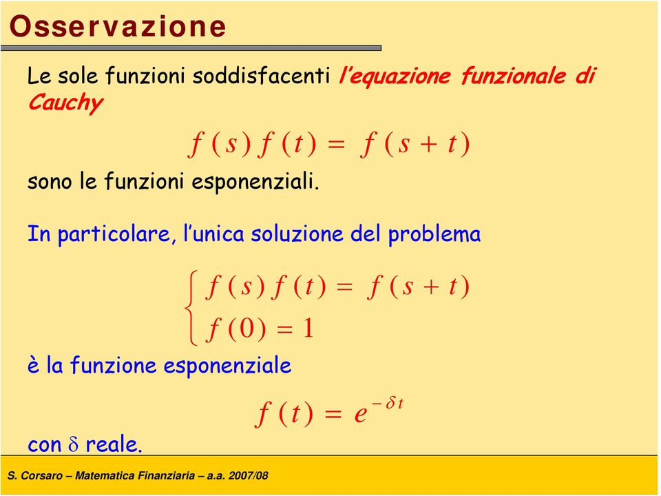 In paricolare, l unica soluzione del problema è la funzione