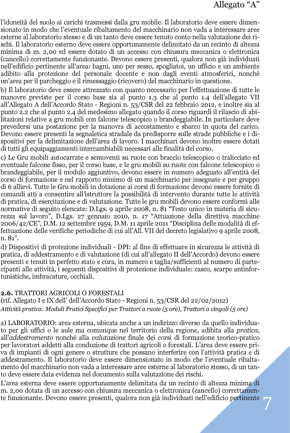 valutazione dei rischi. Il laboratorio esterno deve essere opportunamente delimitato da un recinto di altezza minima di m.