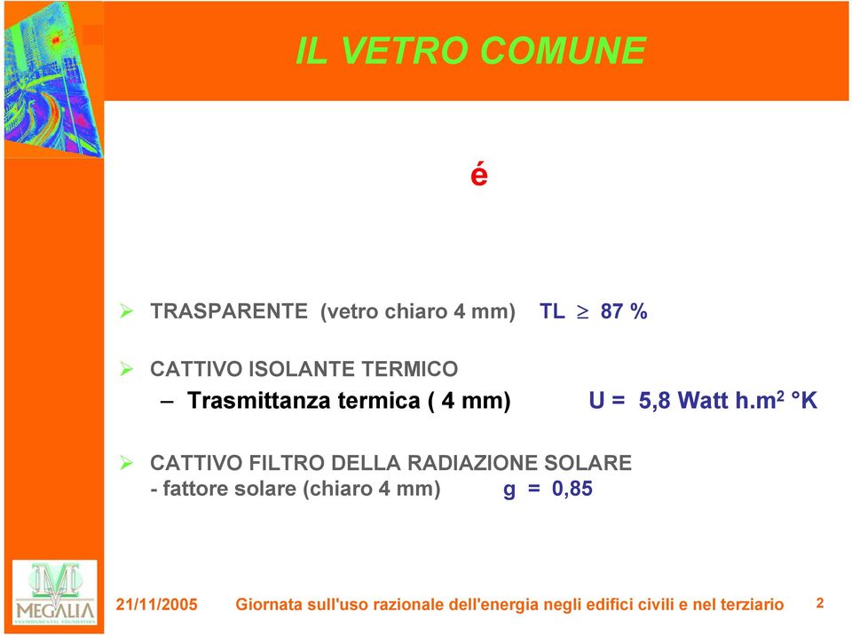 m 2 K CATTIVO FILTRO DELLA RADIAZIONE SOLARE - fattore solare (chiaro 4 mm)