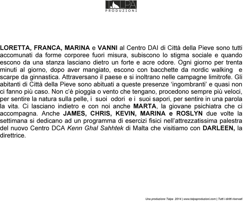 Attraversano il paese e si inoltrano nelle campagne limitrofe. Gli abitanti di Città della Pieve sono abituati a queste presenze ingombranti e quasi non ci fanno più caso.