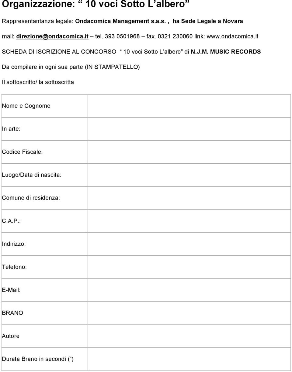 MUSIC RECORDS Da compilare in ogni sua parte (IN STAMPATELLO) Il sottoscritto/ la sottoscritta Nome e Cognome In arte: Codice