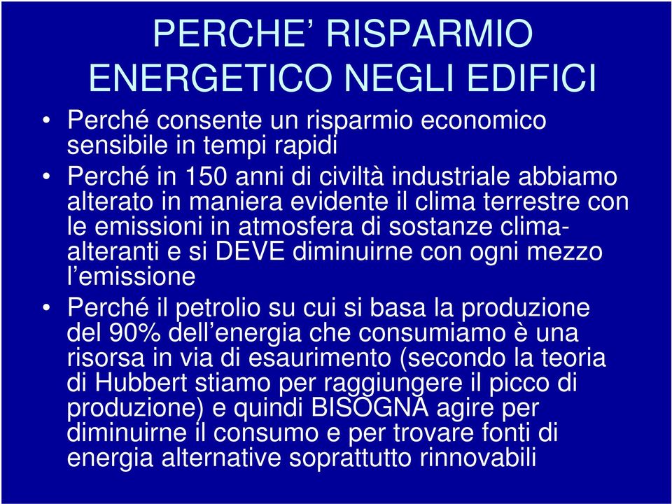 emissione Perché il petrolio su cui si basa la produzione del 90% dell energia che consumiamo è una risorsa in via di esaurimento (secondo la teoria di