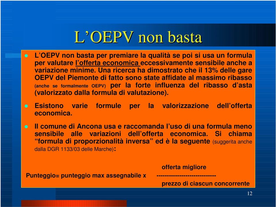 dalla formula di valutazione). Esistono varie formule per la valorizzazione dell offerta economica.